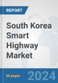 South Korea Smart Highway Market: Prospects, Trends Analysis, Market Size and Forecasts up to 2032- Product Image