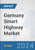 Germany Smart Highway Market: Prospects, Trends Analysis, Market Size and Forecasts up to 2032- Product Image
