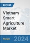 Vietnam Smart Agriculture Market: Prospects, Trends Analysis, Market Size and Forecasts up to 2032 - Product Image