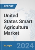 United States Smart Agriculture Market: Prospects, Trends Analysis, Market Size and Forecasts up to 2032- Product Image
