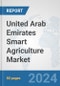 United Arab Emirates Smart Agriculture Market: Prospects, Trends Analysis, Market Size and Forecasts up to 2032 - Product Thumbnail Image