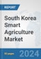South Korea Smart Agriculture Market: Prospects, Trends Analysis, Market Size and Forecasts up to 2032 - Product Thumbnail Image