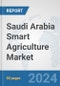 Saudi Arabia Smart Agriculture Market: Prospects, Trends Analysis, Market Size and Forecasts up to 2032 - Product Image