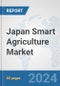Japan Smart Agriculture Market: Prospects, Trends Analysis, Market Size and Forecasts up to 2032 - Product Thumbnail Image