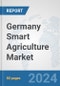Germany Smart Agriculture Market: Prospects, Trends Analysis, Market Size and Forecasts up to 2032 - Product Image