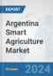 Argentina Smart Agriculture Market: Prospects, Trends Analysis, Market Size and Forecasts up to 2032 - Product Image
