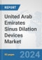 United Arab Emirates Sinus Dilation Devices Market: Prospects, Trends Analysis, Market Size and Forecasts up to 2032 - Product Image