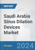 Saudi Arabia Sinus Dilation Devices Market: Prospects, Trends Analysis, Market Size and Forecasts up to 2032- Product Image