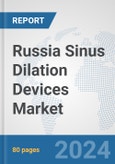 Russia Sinus Dilation Devices Market: Prospects, Trends Analysis, Market Size and Forecasts up to 2032- Product Image