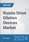 Russia Sinus Dilation Devices Market: Prospects, Trends Analysis, Market Size and Forecasts up to 2032 - Product Thumbnail Image