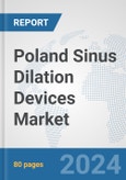 Poland Sinus Dilation Devices Market: Prospects, Trends Analysis, Market Size and Forecasts up to 2032- Product Image