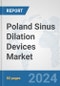 Poland Sinus Dilation Devices Market: Prospects, Trends Analysis, Market Size and Forecasts up to 2032 - Product Image