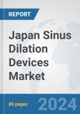 Japan Sinus Dilation Devices Market: Prospects, Trends Analysis, Market Size and Forecasts up to 2032- Product Image
