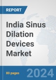 India Sinus Dilation Devices Market: Prospects, Trends Analysis, Market Size and Forecasts up to 2032- Product Image