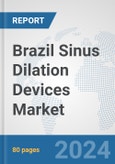 Brazil Sinus Dilation Devices Market: Prospects, Trends Analysis, Market Size and Forecasts up to 2032- Product Image
