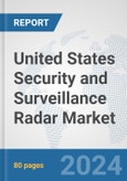 United States Security and Surveillance Radar Market: Prospects, Trends Analysis, Market Size and Forecasts up to 2032- Product Image