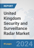 United Kingdom Security and Surveillance Radar Market: Prospects, Trends Analysis, Market Size and Forecasts up to 2032- Product Image