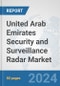 United Arab Emirates Security and Surveillance Radar Market: Prospects, Trends Analysis, Market Size and Forecasts up to 2032 - Product Image
