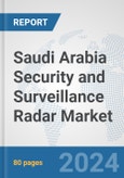 Saudi Arabia Security and Surveillance Radar Market: Prospects, Trends Analysis, Market Size and Forecasts up to 2032- Product Image