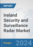 Ireland Security and Surveillance Radar Market: Prospects, Trends Analysis, Market Size and Forecasts up to 2032- Product Image