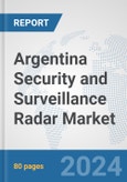 Argentina Security and Surveillance Radar Market: Prospects, Trends Analysis, Market Size and Forecasts up to 2032- Product Image