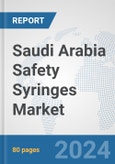 Saudi Arabia Safety Syringes Market: Prospects, Trends Analysis, Market Size and Forecasts up to 2032- Product Image