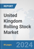 United Kingdom Rolling Stock Market: Prospects, Trends Analysis, Market Size and Forecasts up to 2032- Product Image