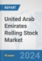 United Arab Emirates Rolling Stock Market: Prospects, Trends Analysis, Market Size and Forecasts up to 2032 - Product Image