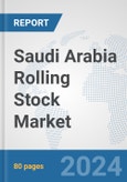 Saudi Arabia Rolling Stock Market: Prospects, Trends Analysis, Market Size and Forecasts up to 2032- Product Image