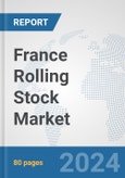 France Rolling Stock Market: Prospects, Trends Analysis, Market Size and Forecasts up to 2032- Product Image