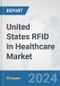 United States RFID In Healthcare Market: Prospects, Trends Analysis, Market Size and Forecasts up to 2032 - Product Thumbnail Image