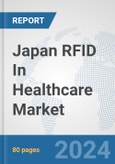 Japan RFID In Healthcare Market: Prospects, Trends Analysis, Market Size and Forecasts up to 2032- Product Image
