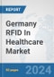 Germany RFID In Healthcare Market: Prospects, Trends Analysis, Market Size and Forecasts up to 2032 - Product Thumbnail Image