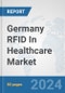 Germany RFID In Healthcare Market: Prospects, Trends Analysis, Market Size and Forecasts up to 2032 - Product Image