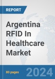 Argentina RFID In Healthcare Market: Prospects, Trends Analysis, Market Size and Forecasts up to 2032- Product Image