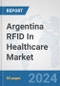 Argentina RFID In Healthcare Market: Prospects, Trends Analysis, Market Size and Forecasts up to 2032 - Product Thumbnail Image