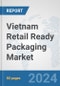 Vietnam Retail Ready Packaging Market: Prospects, Trends Analysis, Market Size and Forecasts up to 2032 - Product Image
