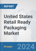 United States Retail Ready Packaging Market: Prospects, Trends Analysis, Market Size and Forecasts up to 2032- Product Image