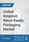 United Kingdom Retail Ready Packaging Market: Prospects, Trends Analysis, Market Size and Forecasts up to 2032- Product Image