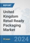 United Kingdom Retail Ready Packaging Market: Prospects, Trends Analysis, Market Size and Forecasts up to 2032 - Product Thumbnail Image