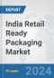 India Retail Ready Packaging Market: Prospects, Trends Analysis, Market Size and Forecasts up to 2032 - Product Image
