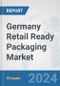 Germany Retail Ready Packaging Market: Prospects, Trends Analysis, Market Size and Forecasts up to 2032 - Product Image