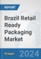 Brazil Retail Ready Packaging Market: Prospects, Trends Analysis, Market Size and Forecasts up to 2032 - Product Image