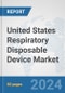 United States Respiratory Disposable Device Market: Prospects, Trends Analysis, Market Size and Forecasts up to 2032 - Product Thumbnail Image