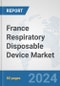 France Respiratory Disposable Device Market: Prospects, Trends Analysis, Market Size and Forecasts up to 2032 - Product Thumbnail Image