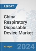 China Respiratory Disposable Device Market: Prospects, Trends Analysis, Market Size and Forecasts up to 2032- Product Image