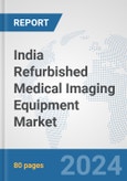 India Refurbished Medical Imaging Equipment Market: Prospects, Trends Analysis, Market Size and Forecasts up to 2032- Product Image