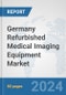 Germany Refurbished Medical Imaging Equipment Market: Prospects, Trends Analysis, Market Size and Forecasts up to 2032 - Product Thumbnail Image