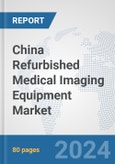 China Refurbished Medical Imaging Equipment Market: Prospects, Trends Analysis, Market Size and Forecasts up to 2032- Product Image