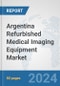 Argentina Refurbished Medical Imaging Equipment Market: Prospects, Trends Analysis, Market Size and Forecasts up to 2032 - Product Thumbnail Image